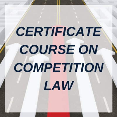 CERTIFICATE COURSE ON COMPETITION LAW